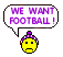 we want football